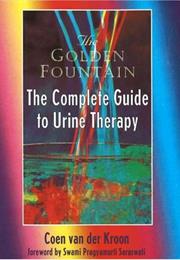 The Golden Fountain: The Complete Guide to Urine Therapy