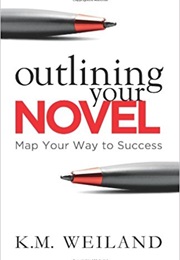Outlining Your Novel (K.M. Weiland)