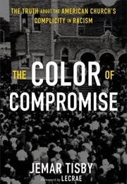 The Color of Compromise: The Truth About the American Church&#39;s Complicity in Racism (Jemar Tisby)