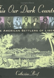 This Our Dark Country: The American Settlers of Liberia (Catherine Reef)