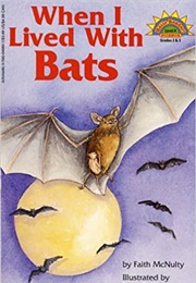 When I Lived With Bats (Faith McNulty)