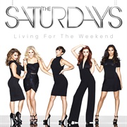 The Saturdays - Living for the Weekend