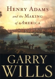 Henry Adams and the Making of America (Garry Wills)