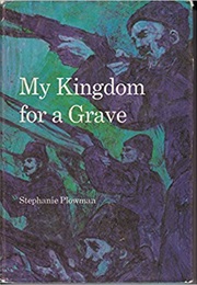 My Kingdom for a Grave (Stephanie Plowman)