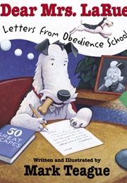 Dear Mrs. Larue: Letters From Obedience School (Mark Teague)