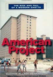 American Project: The Rise and Fall of a Modern Ghetto (Sudhir Venkatesh)