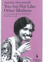 You Are Not Like Other Mothers (Angelika Schrobsdorff)