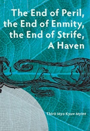 The End of Peril, End of Enmity, End of Strife, a Haven (Thirii Myo Kyaw Myint)
