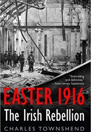 Easter 1916: The Irish Rebellion (Charles Townshend)