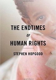 The Endtimes of Human Rights (Stephen Hopgood)