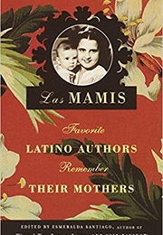 Las Mamis: Favorite Latino Authors Remember Their Mothers (Esmeralda Santiago)