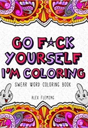 Go Duck Yourself I'm Coloring (Adult Coloring Book)