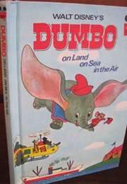 Walt Disney's Dumbo:  on Land, on Sea, in the Air (Walt Disney Books)