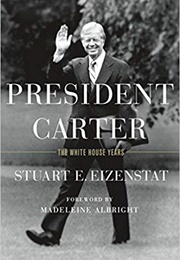 President Carter: The White House Years (Stuart E. Eizenstat)