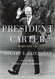 President Carter: The White House Years (Stuart E. Eizenstat)