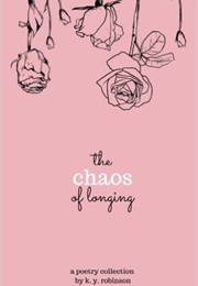 The Chaos of Longing (K.Y. Robinson)