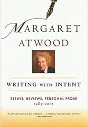 Writing With Intent: Essays, Reviews, Personal Prose--1983-2005 (Margaret Atwood)