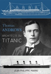 Thomas Andrews : Architecte Du Titanic (Jean-Philippe Marre)