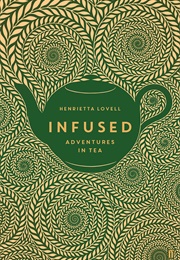 Infused. Adventures in Tea (Henrietta Lovell)