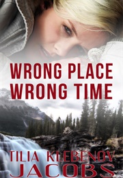 Wrong Place, Wrong Time (Tilia Klebenov Jacobs)