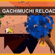 Gachimuchi Reloaded