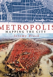 Metropolis: Mapping the City (Jeremy Black)