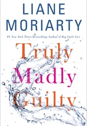 Truly Madly Guilty (Liane Moriarty)
