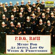 P.D.Q. Bach: Music for an Awful Lot of Winds & Percussion