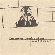Kaizers Orchestra - Ompa Til Du Dør