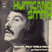 Oh Babe, What Would You Say - Hurricane Smith