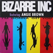 I'm Gonna Get You - Bizarre Inc Featuring Angie Brown