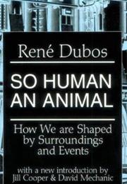 So Human an Animal by Rene Jules Dubos