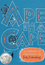 Ape in a Cape: An Alphabet of Odd Animals