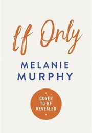 If Only (Melanie Murphy)