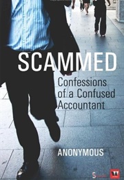 Scammed: Confessions of a Confused Accountant (Anonymous)