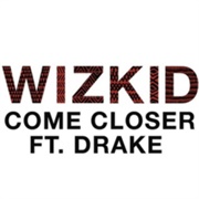 Come Closer - Wizkid Ft. Drake