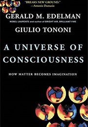 A Universe of Consciousness (Gerald M. Edelman & Gioulio Tononi)