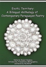 Exotic Territory: A Bilingual Anthology of Contemporary Paraguayan Poetry (Ronald Haladyna)