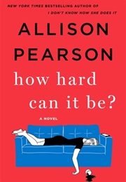 How Hard Can It Be? (Allison Pearson)