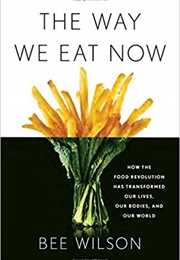 The Way We Eat Now (Bee Wilson)
