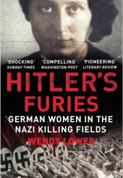 Hitler&#39;s Furies: German Women in the Nazi Killing Fields (Wendy Lower)
