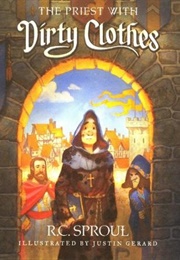 The Priest With Dirty Clothes (R.C. Sproul)