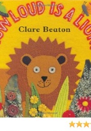 How Loud Is a Lion (Clare Beaton)