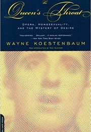 The Queen's Throat: Opera, Homosexuality, and the Mystery of Desire (Wayne Koestenbaum)