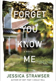 Forget You Know Me (Jessica Strawser)