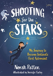 Shooting for the Stars: My Journey to Become Ireland's First Astronaut (Norah Patten)