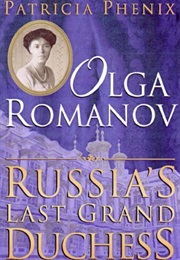 Olga Romanov: Russia's Last Grand Duchess (Patricia Phenix)