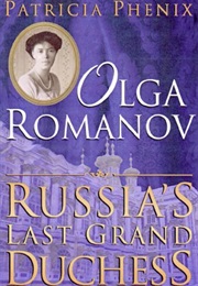 Olga Romanov: Russia&#39;s Last Grand Duchess (Patricia Phenix)