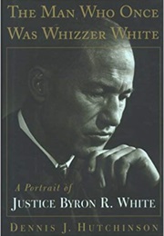 The Man Who Once Was Whizzer White (Dennis J. Hutchinson)