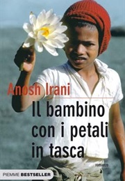 Il Bambino Coi Petali in Tasca (Anosh Irani)